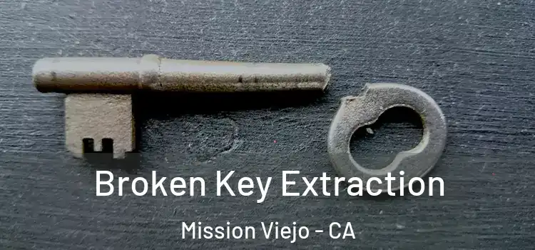  Broken Key Extraction Mission Viejo - CA