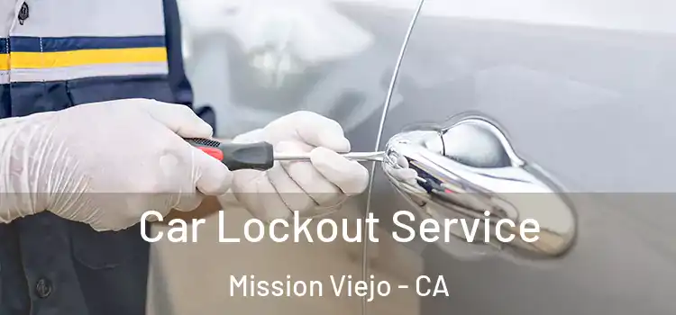 Car Lockout Service Mission Viejo - CA