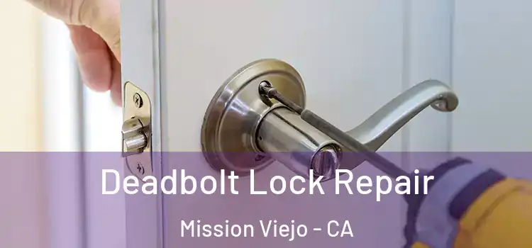  Deadbolt Lock Repair Mission Viejo - CA