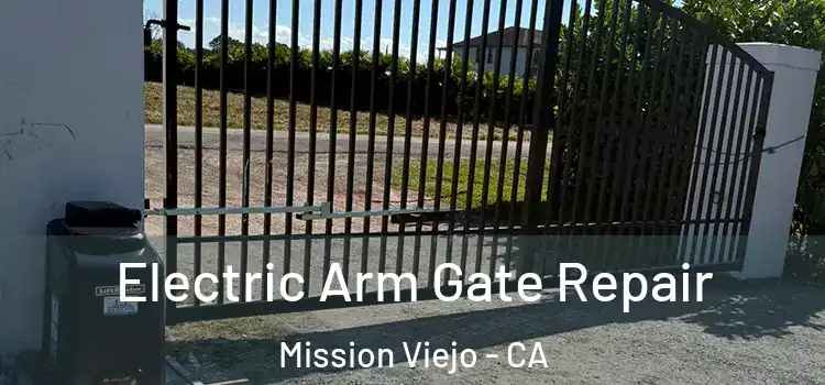  Electric Arm Gate Repair Mission Viejo - CA