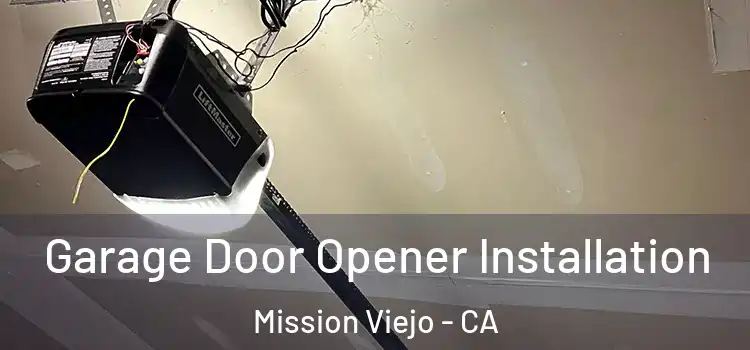  Garage Door Opener Installation Mission Viejo - CA