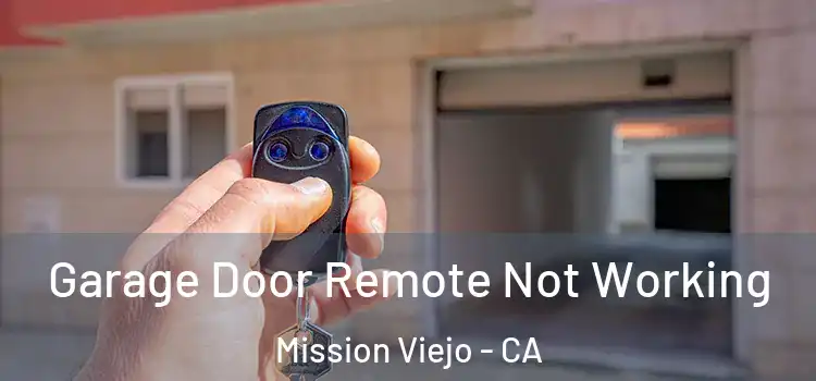  Garage Door Remote Not Working Mission Viejo - CA