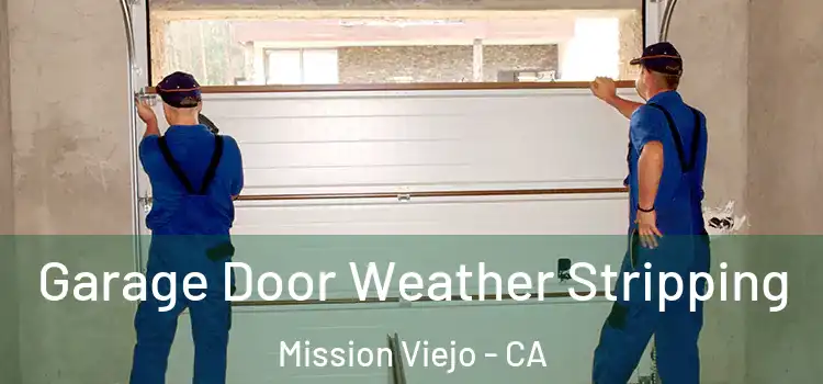  Garage Door Weather Stripping Mission Viejo - CA
