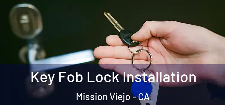 Key Fob Lock Installation Mission Viejo - CA